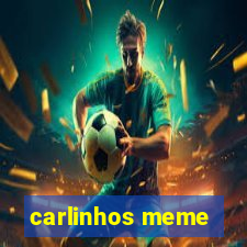 carlinhos meme